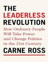 The_Leaderless_Revolution_How_Ordinary_People_Will_Take_Power_and.pdf